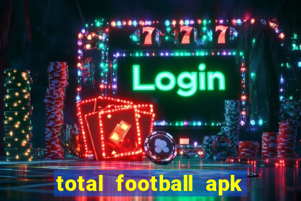 total football apk mod dinheiro infinito